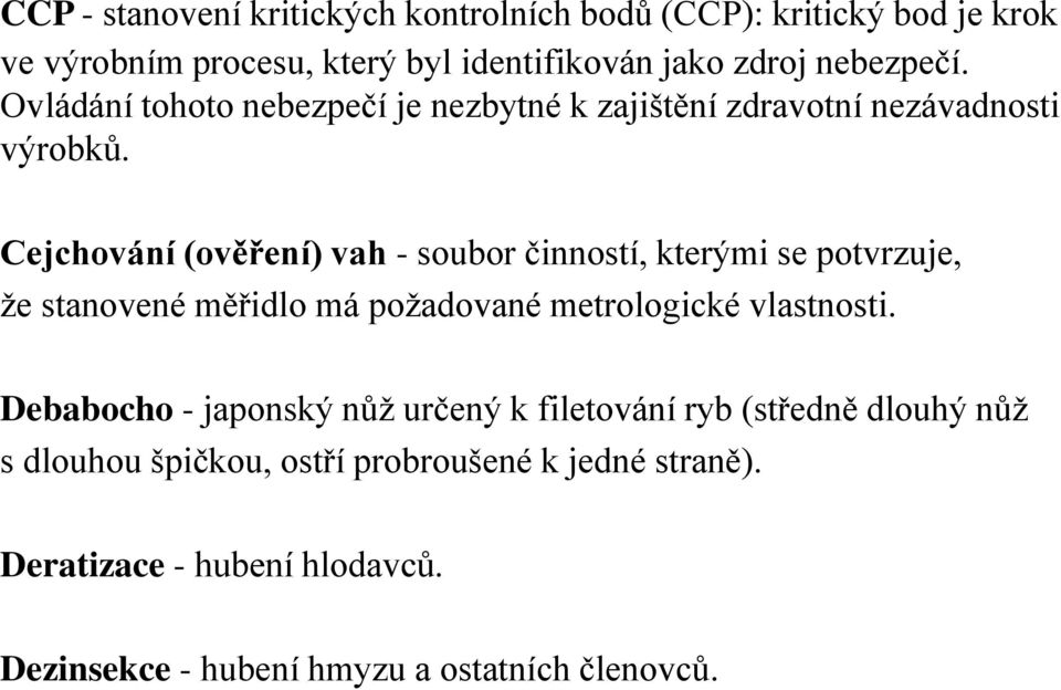 Cejchování (ově ení) vah - soubor činností, kterými se potvrzuje, že stanovené m řidlo má požadované metrologické vlastnosti.