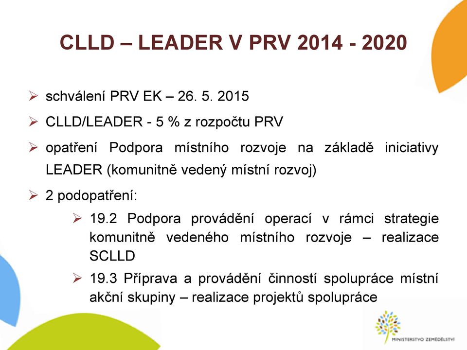 LEADER (komunitně vedený místní rozvoj) 2 podopatření: 19.