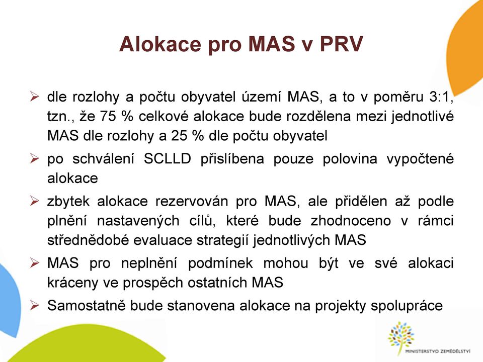 polovina vypočtené alokace zbytek alokace rezervován pro MAS, ale přidělen až podle plnění nastavených cílů, které bude zhodnoceno v