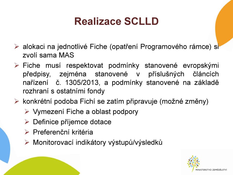 1305/2013, a podmínky stanovené na základě rozhraní s ostatními fondy konkrétní podoba Fichí se zatím