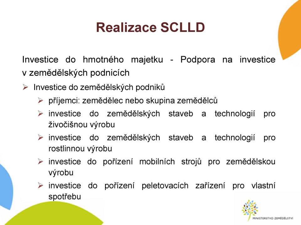 živočišnou výrobu investice do zemědělských staveb a technologií pro rostlinnou výrobu investice do