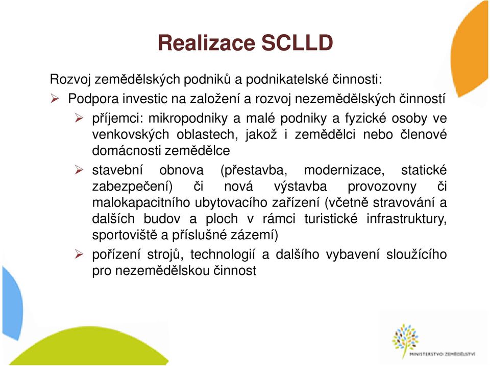 (přestavba, modernizace, statické zabezpečení) či nová výstavba provozovny či malokapacitního ubytovacího zařízení (včetně stravování a dalších