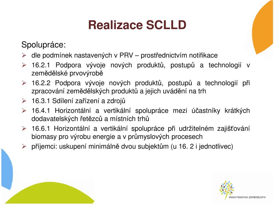 2 Podpora vývoje nových produktů, postupů a technologií při zpracování zemědělských produktů a jejich uvádění na trh 16.3.1 Sdílení zařízení a zdrojů 16.4.