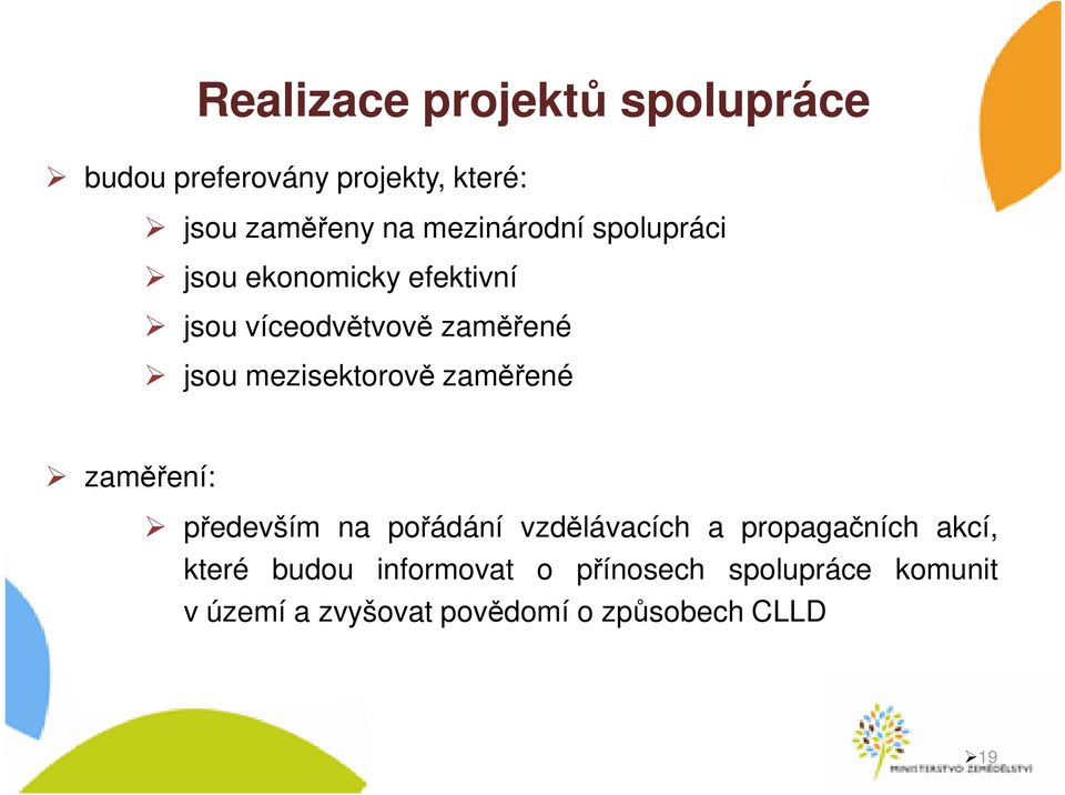 mezisektorově zaměřené zaměření: především na pořádání vzdělávacích a propagačních akcí,