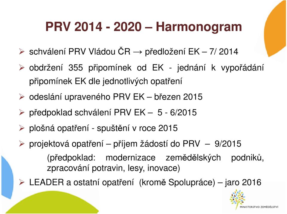 EK 5-6/2015 plošná opatření - spuštění v roce 2015 projektová opatření příjem žádostí do PRV 9/2015 (předpoklad: