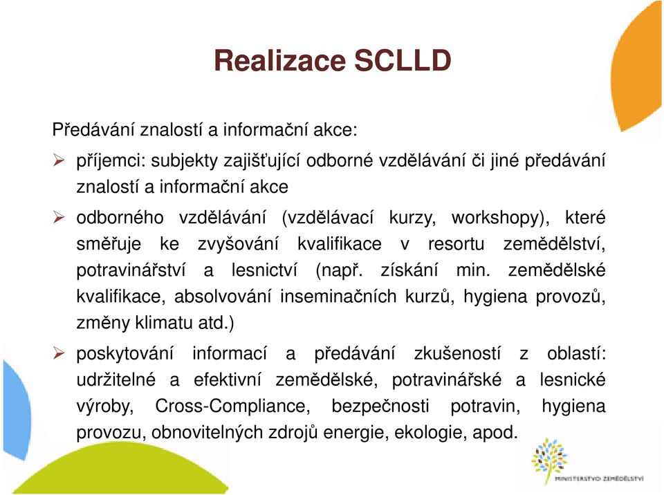 získání min. zemědělské kvalifikace, absolvování inseminačních kurzů, hygiena provozů, změny klimatu atd.