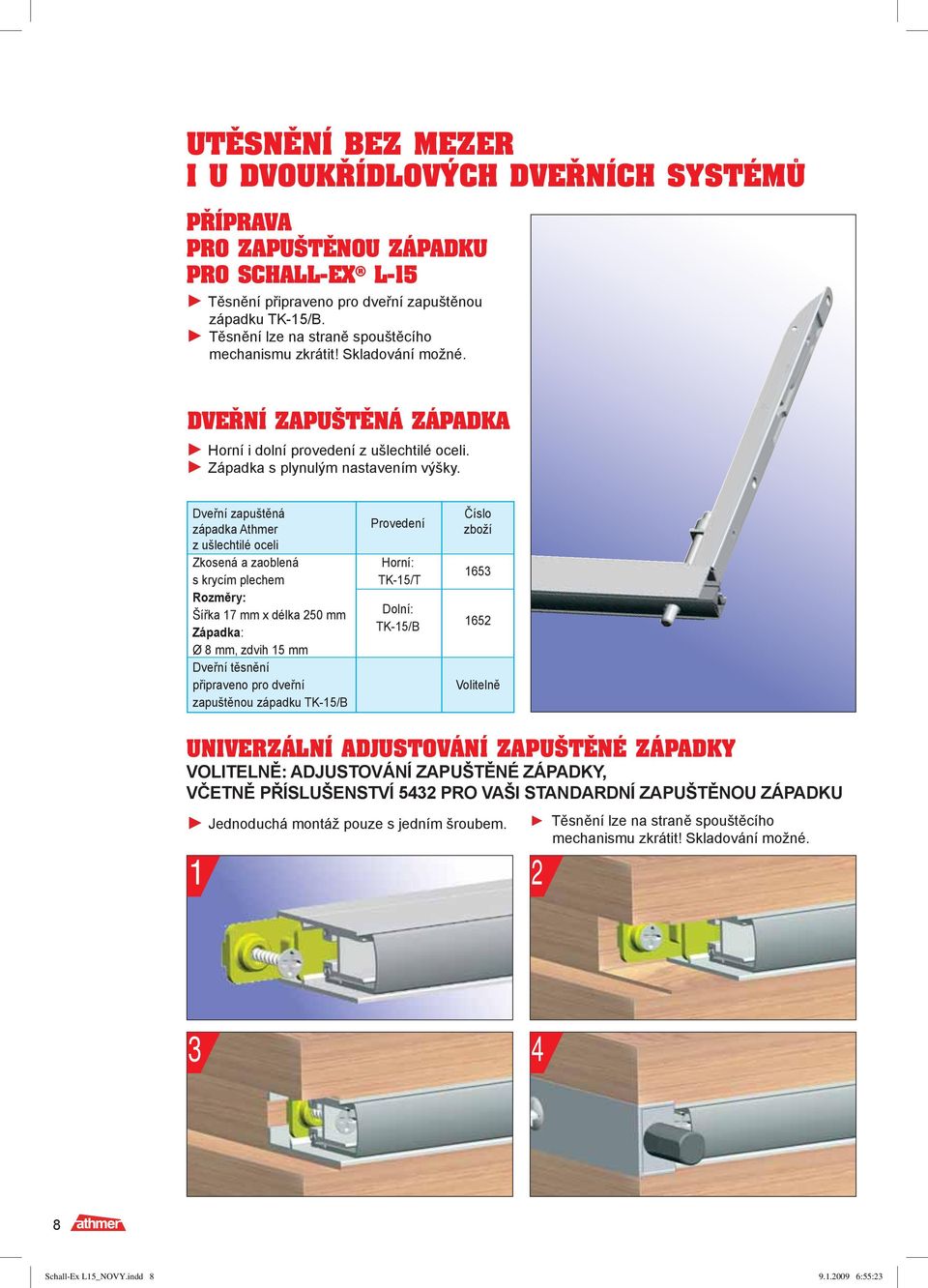 Dveřní zapuštěná západka Athmer z ušlechtilé oceli Zkosená a zaoblená s krycím plechem Rozměry: Šířka 17 mm x délka 250 mm Západka: Ø 8 mm, zdvih 15 mm Dveřní těsnění připraveno pro dveřní zapuštěnou