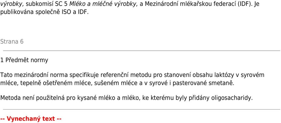 Strana 6 1 Předmět normy Tato mezinárodní norma specifikuje referenční metodu pro stanovení obsahu laktózy