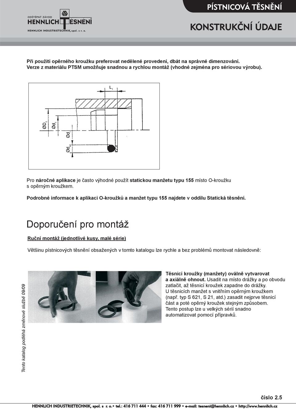 výrobu). Pro náročné aplikace aplikace je často je často výhodné výhodné použít použít statickou statickou manžetu manžetu typu 155 typu místo 155 O-kroužku místo O-kroužku s opěrným kroužkem.