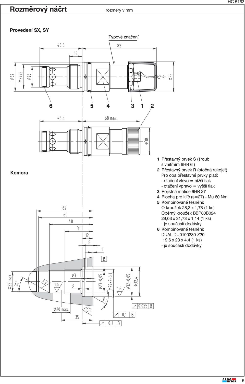 Pojistná matice 6HR 27 4 Plocha pro klíč (s=27) - Mu 60 Nm 5 Kombinované těsnění: O-kroužek 28,3 x 1,78 (1 ks) Opěrný kroužek