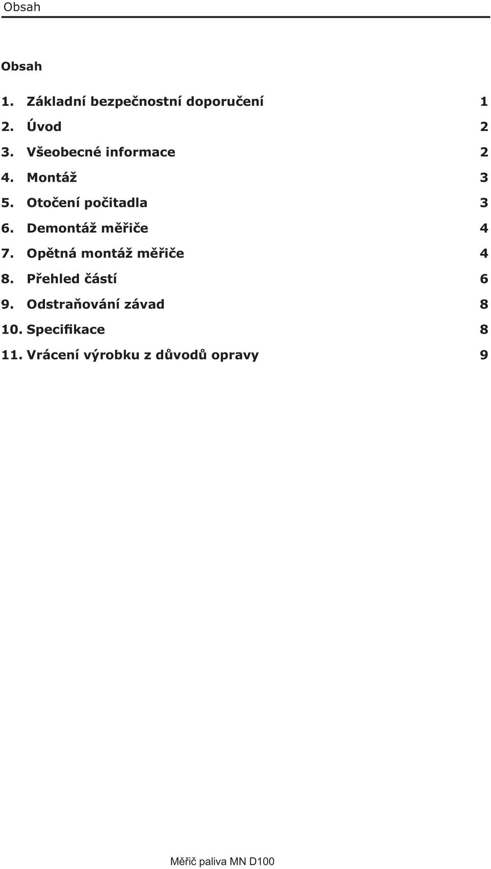 Demontáž měřiče 4 7. Opětná montáž měřiče 4 8. Přehled částí 6 9.