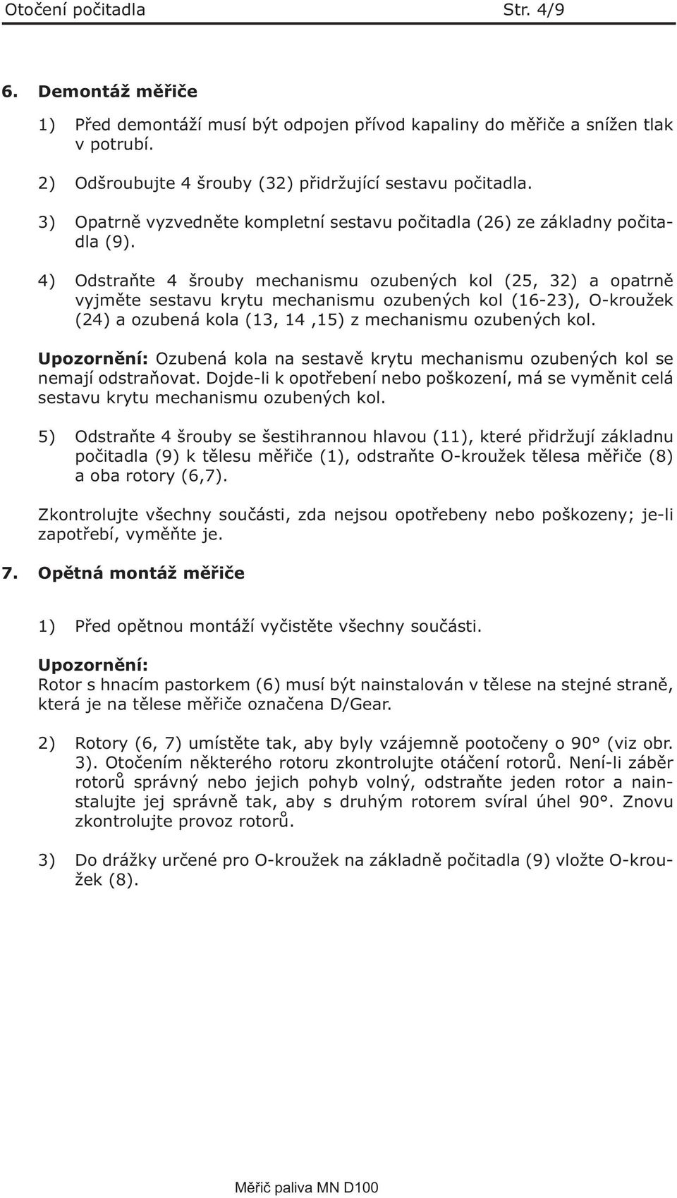 4) Odstraňte 4 šrouby mechanismu ozubených kol (25, 32) a opatrně vyjměte sestavu krytu mechanismu ozubených kol (16-23), O-kroužek (24) a ozubená kola (13, 14,15) z mechanismu ozubených kol.