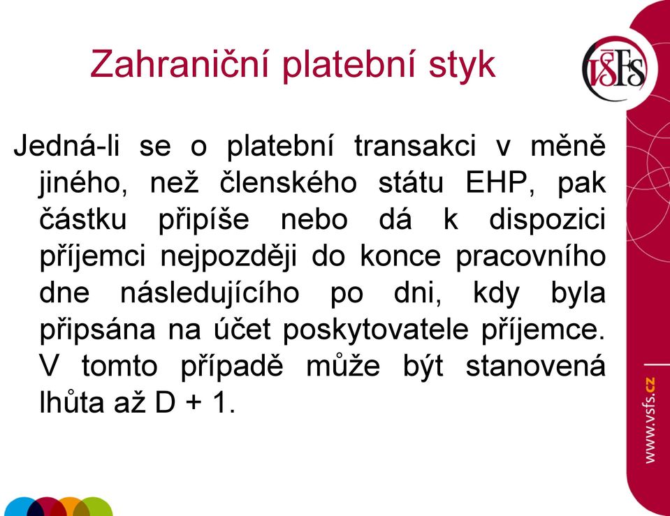 konce pracovního dne následujícího po dni, kdy byla připsána na účet