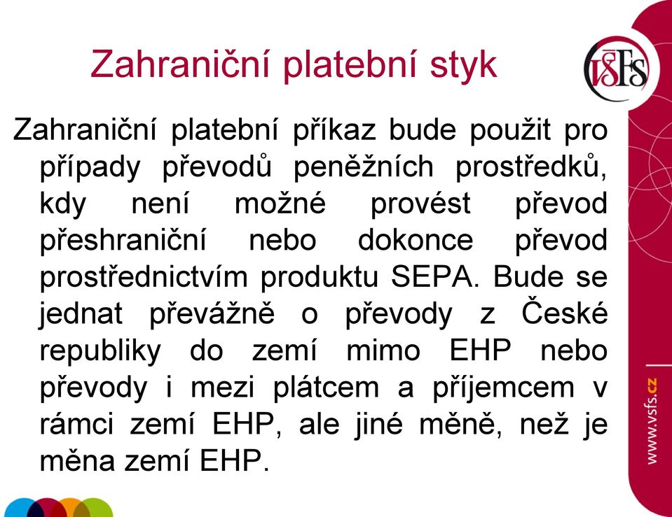 SEPA. Bude se jednat převážně o převody z České republiky do zemí mimo EHP nebo