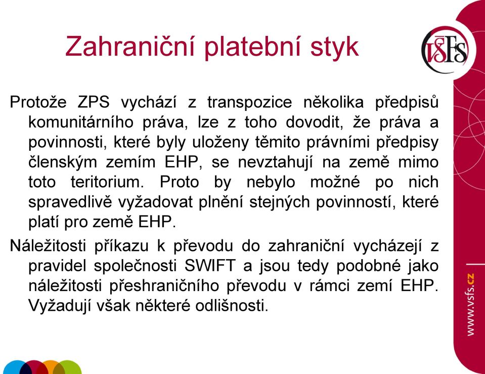 Proto by nebylo možné po nich spravedlivě vyžadovat plnění stejných povinností, které platí pro země EHP.