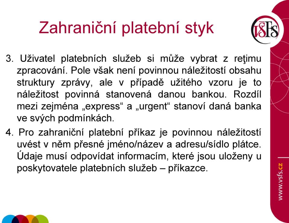 stanovená danou bankou. Rozdíl mezi zejména express a urgent stanoví daná banka ve svých podmínkách. 4.