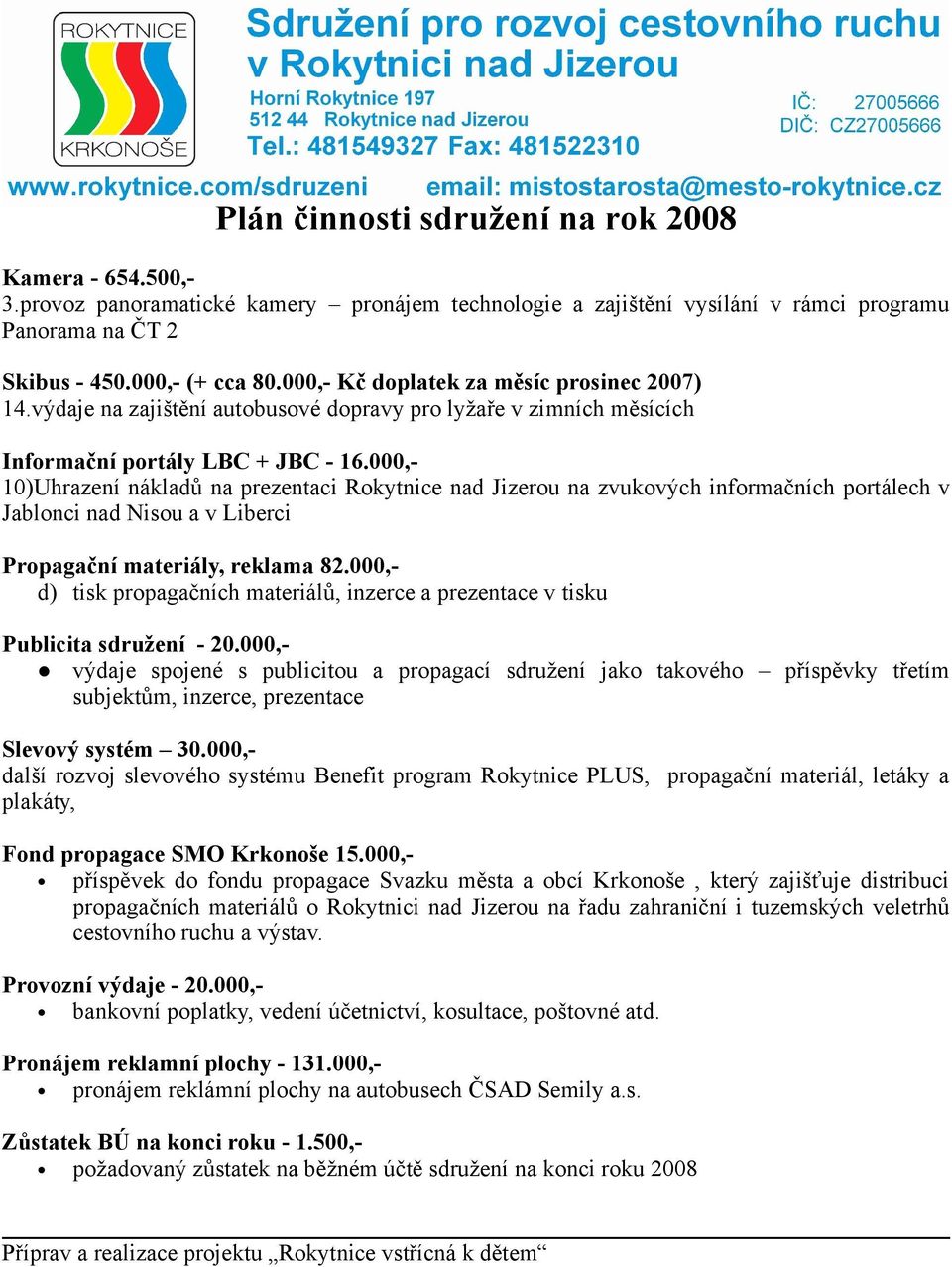 000,- 10)Uhrazení nákladů na prezentaci Rokytnice nad Jizerou na zvukových informačních portálech v Jablonci nad Nisou a v Liberci Propagační materiály, reklama 82.