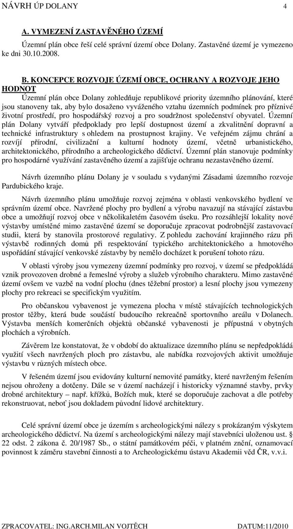 územních podmínek pro příznivé životní prostředí, pro hospodářský rozvoj a pro soudržnost společenství obyvatel.