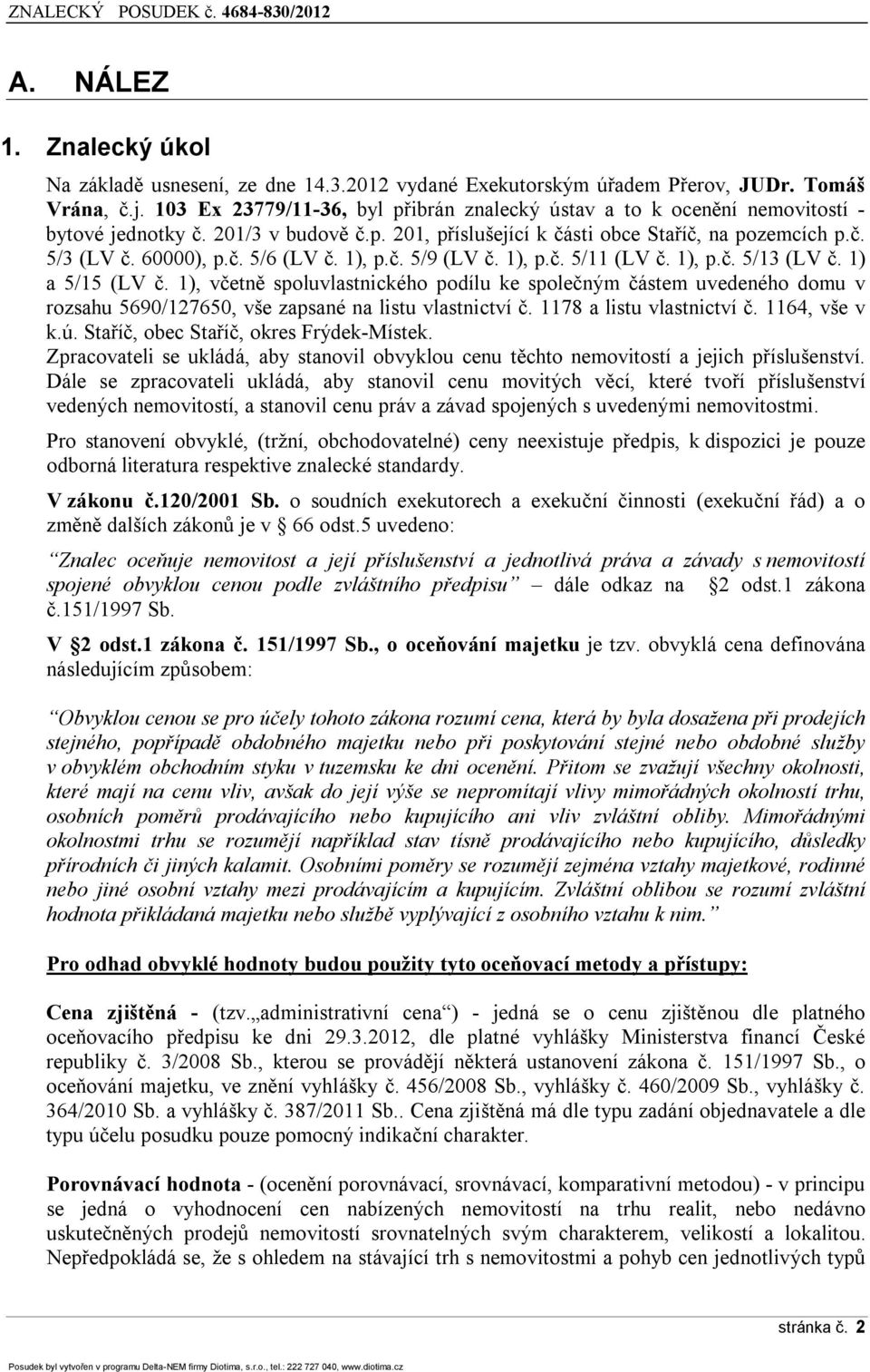 1), p.č. 5/9 (LV č. 1), p.č. 5/11 (LV č. 1), p.č. 5/13 (LV č. 1) a 5/15 (LV č.