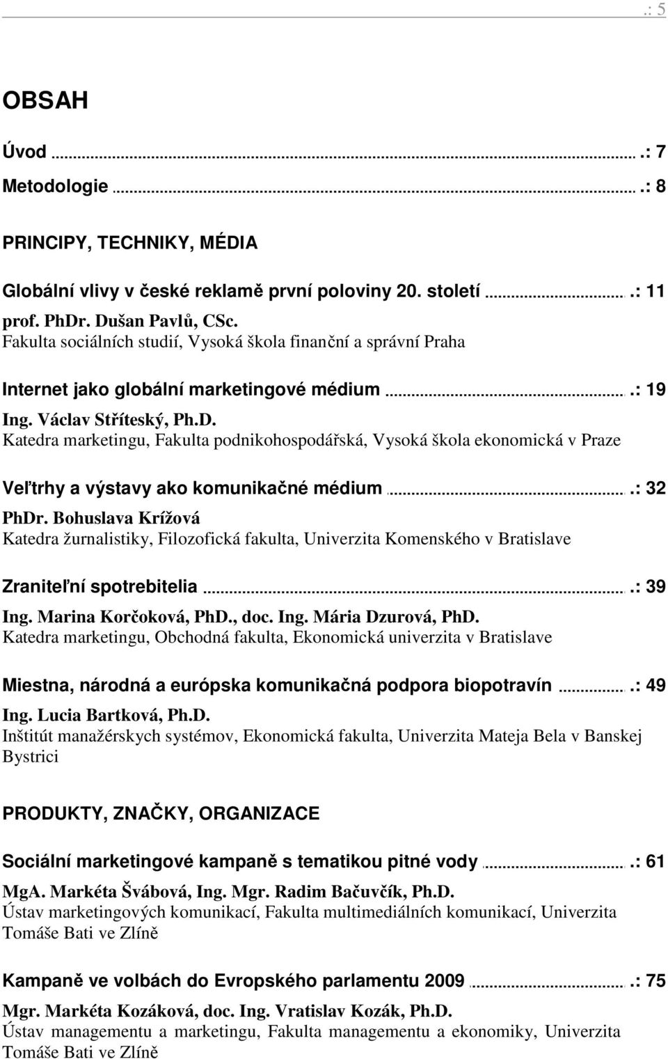 Katedra marketingu, Fakulta podnikohospodářská, Vysoká škola ekonomická v Praze Veľtrhy a výstavy ako komunikačné médium.: 32 PhDr.