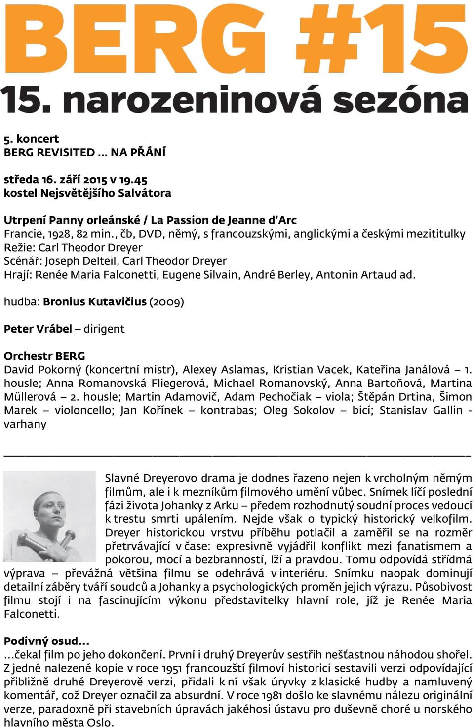 Antonin Artaud ad. hudba: Bronius Kutavičius (2009) Peter Vrábel dirigent Orchestr BERG David Pokorný (koncertní mistr), Alexey Aslamas, Kristian Vacek, Kateřina Janálová 1.