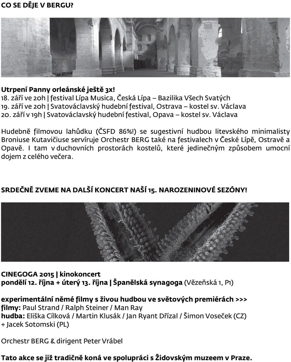 ) se sugestivní hudbou litevského minimalisty Broniuse Kutavičiuse servíruje Orchestr BERG také na festivalech v České Lípě, Ostravě a Opavě.