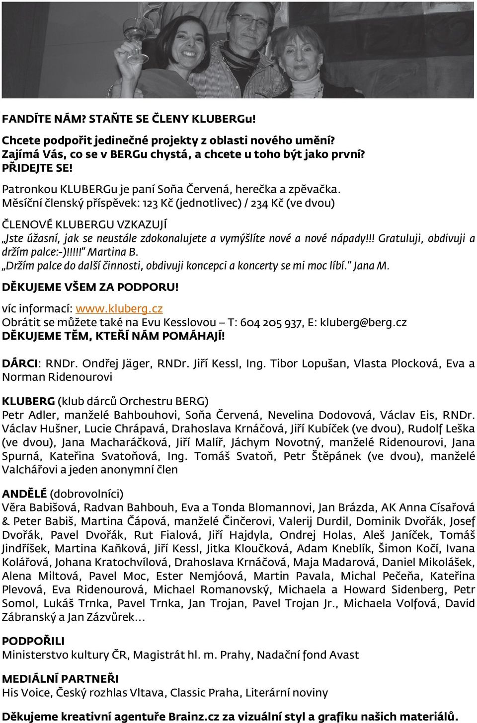 Měsíční členský příspěvek: 123 Kč (jednotlivec) / 234 Kč (ve dvou) ČLENOVÉ KLUBERGU VZKAZUJÍ Jste úžasní, jak se neustále zdokonalujete a vymýšlíte nové a nové nápady!