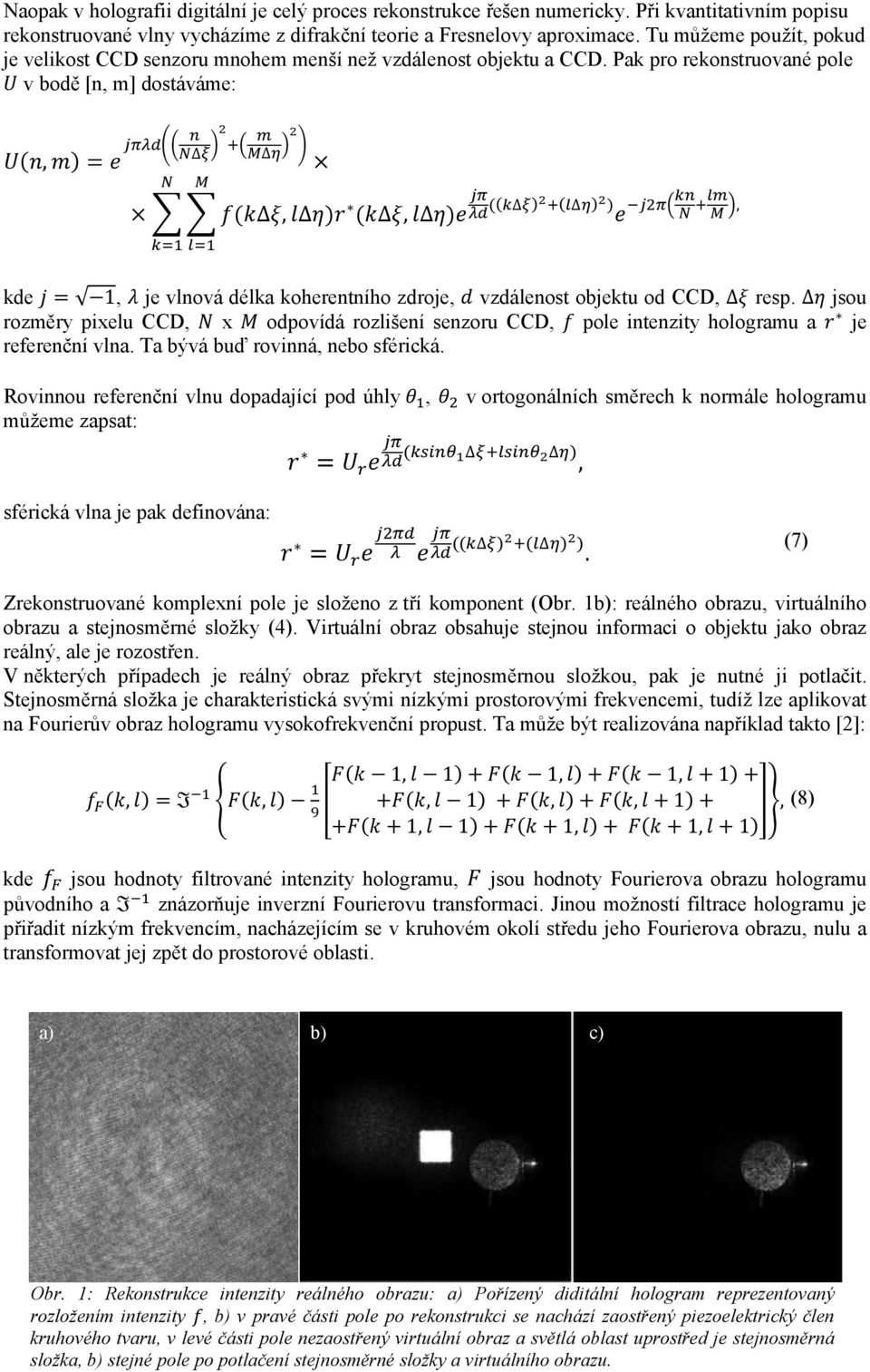 Pak pro rekonstruované pole v bodě [n, m] dostáváme:,,,, kde 1, je vlnová délka koherentního zdroje, vzdálenost objektu od CCD, resp.