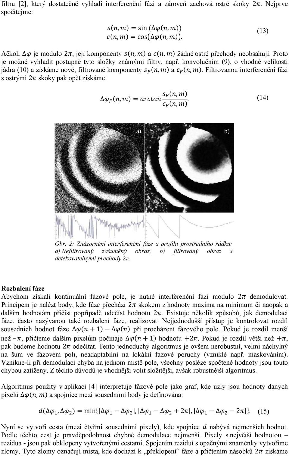 Filtrovanou interferenční fázi s ostrými 2 skoky pak opět získáme:,,,. (14) a) b) Obr.