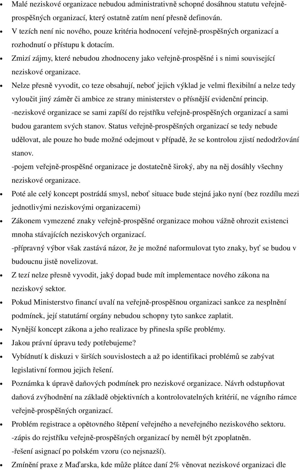 Zmizí zájmy, které nebudou zhodnoceny jako veřejně-prospěšné i s nimi související neziskové organizace.