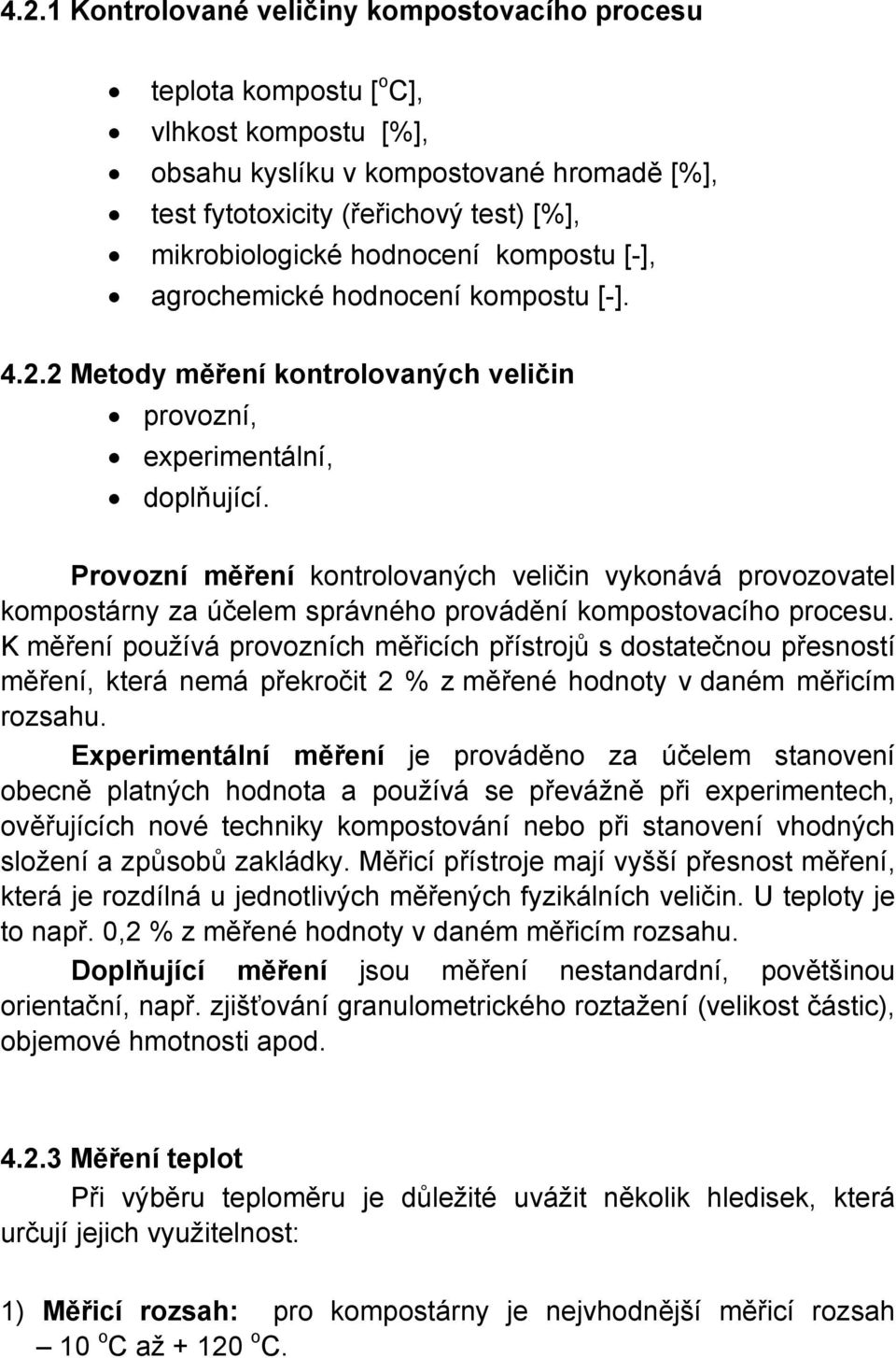 Provozní měření kontrolovaných veličin vykonává provozovatel kompostárny za účelem správného provádění kompostovacího procesu.