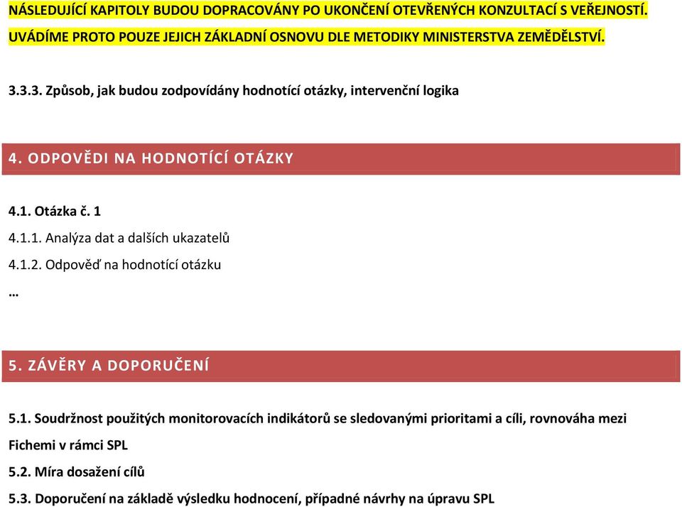 3.3. Způsob, jak budou zodpovídány hodnotící otázky, intervenční logika 4. ODPOVĚDI NA HODNOTÍCÍ OTÁZKY 4.1. Otázka č. 1 4.1.1. Analýza dat a dalších ukazatelů 4.