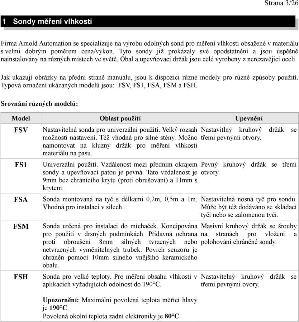 Jak ukazují obrázky na přední straně manuálu, jsou k dispozici různé modely pro různé způsoby použití. Typová označení ukázaných modelů jsou: FSV, FS1, FSA, FSM a FSH.