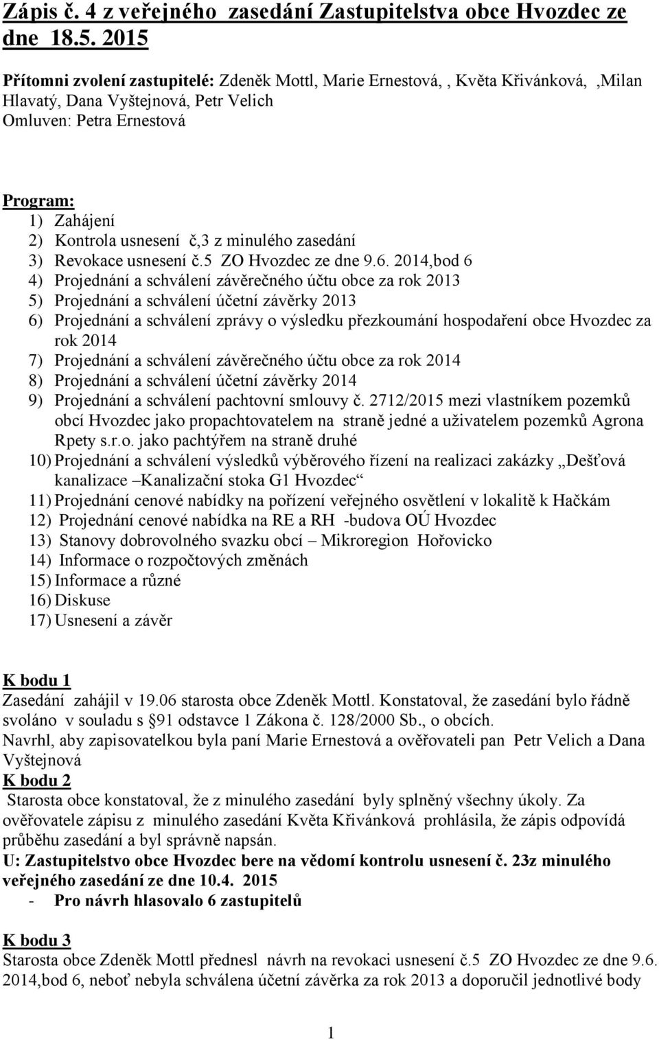 z minulého zasedání 3) Revokace usnesení č.5 ZO Hvozdec ze dne 9.6.