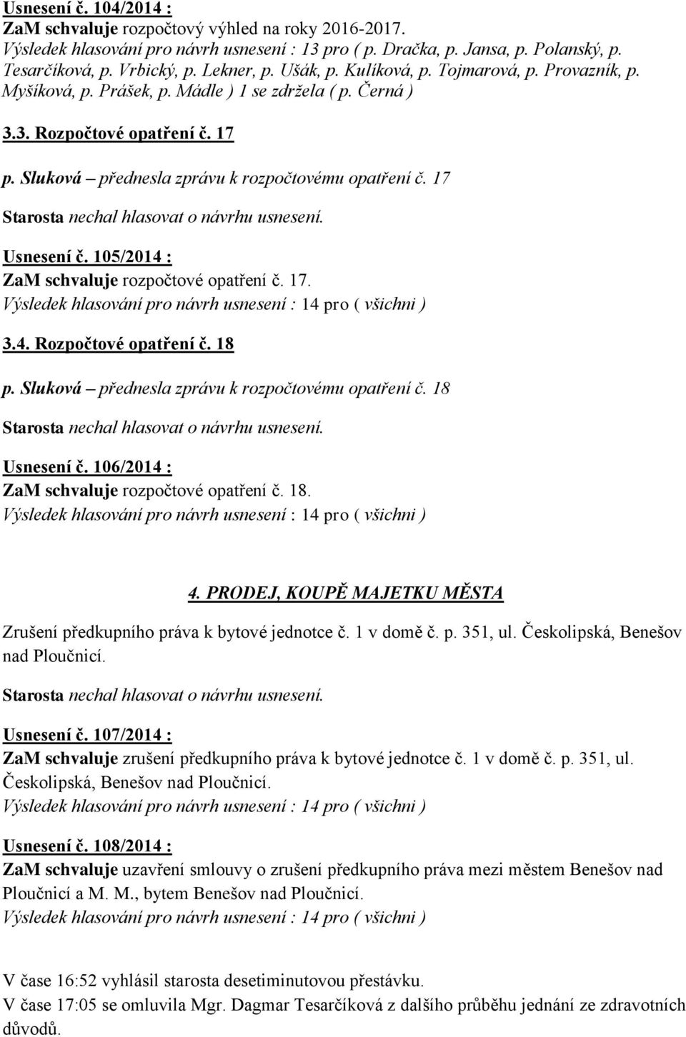 17 Usnesení č. 105/2014 : ZaM schvaluje rozpočtové opatření č. 17. 3.4. Rozpočtové opatření č. 18 p. Sluková přednesla zprávu k rozpočtovému opatření č. 18 Usnesení č.