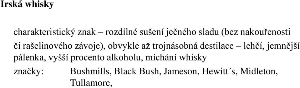 destilace lehčí, jemnější pálenka, vyšší procento alkoholu, míchání