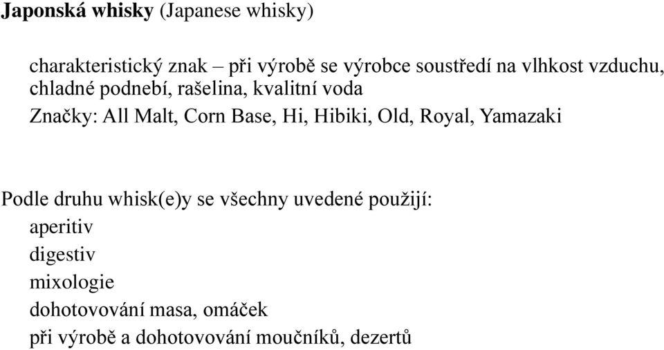 Hi, Hibiki, Old, Royal, Yamazaki Podle druhu whisk(e)y se všechny uvedené použijí: