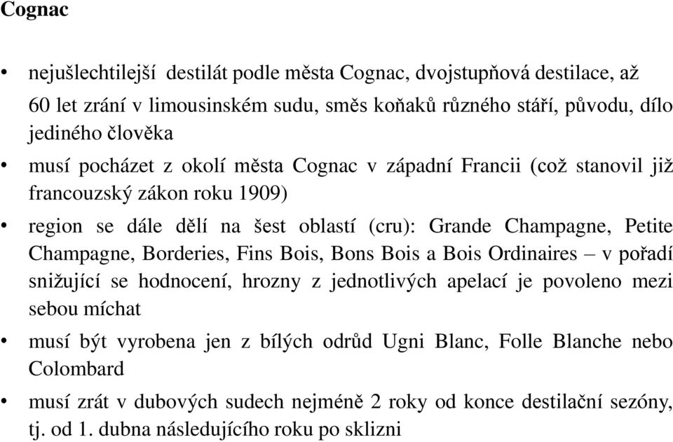 Champagne, Borderies, Fins Bois, Bons Bois a Bois Ordinaires v po adí snižující se hodnocení, hrozny z jednotlivých apelací je povoleno mezi sebou míchat musí být vyrobena