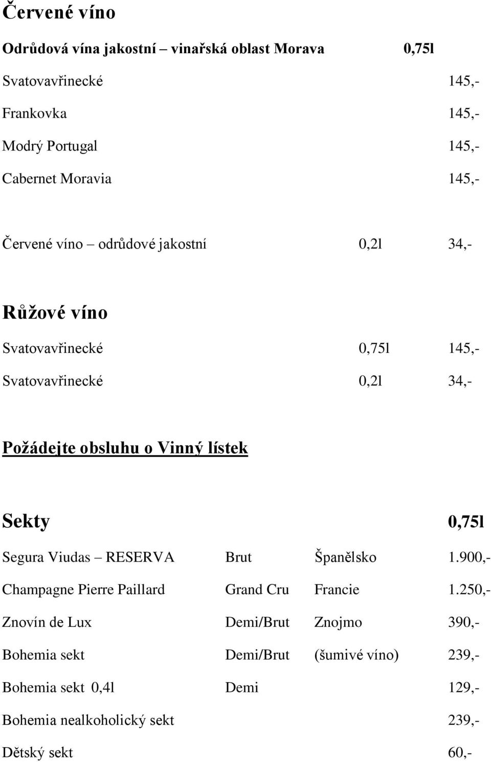 o Vinný lístek Sekty 0,75l Segura Viudas RESERVA Brut Španělsko 1.900,- Champagne Pierre Paillard Grand Cru Francie 1.