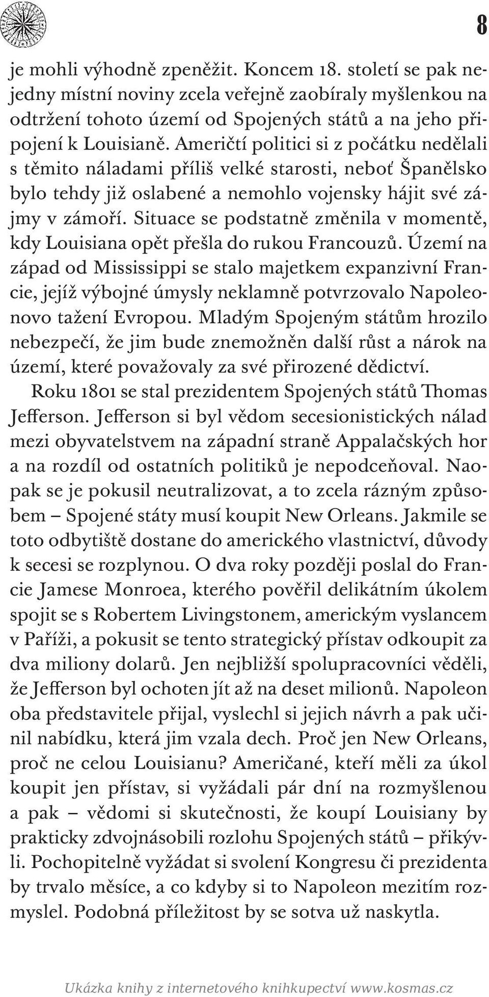 Situace se podstatně změnila v momentě, kdy Louisiana opět přešla do rukou Francouzů.