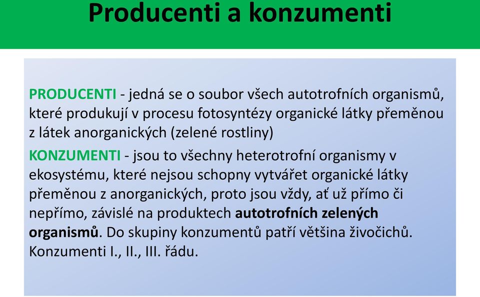 ekosystému, které nejsou schopny vytvářet organické látky přeměnou z anorganických, proto jsou vždy, ať už přímo či nepřímo,