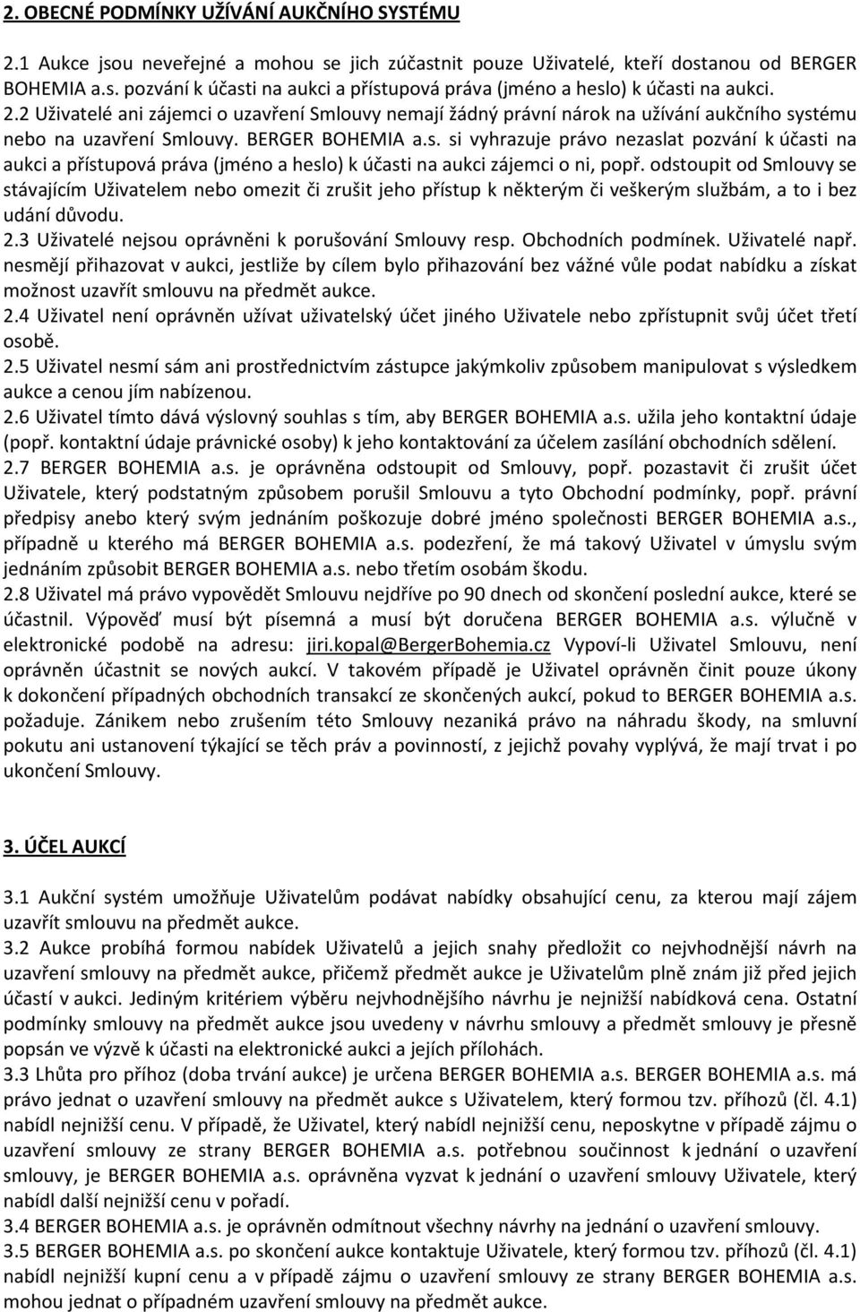 stému nebo na uzavření Smlouvy. BERGER BOHEMIA a.s. si vyhrazuje právo nezaslat pozvání k účasti na aukci a přístupová práva (jméno a heslo) k účasti na aukci zájemci o ni, popř.