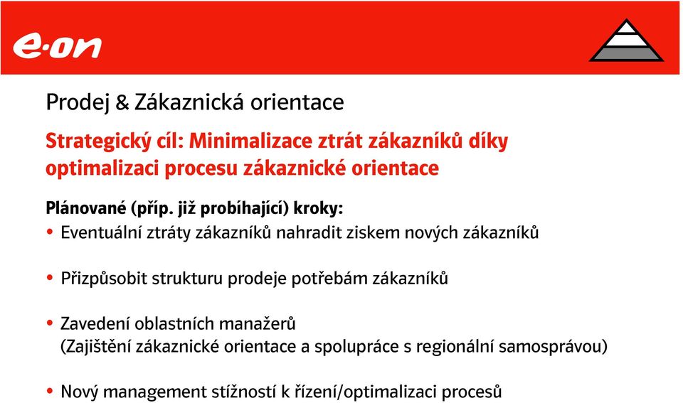 již probíhající) kroky: Eventuální ztráty zákazníků nahradit ziskem nových zákazníků Přizpůsobit strukturu