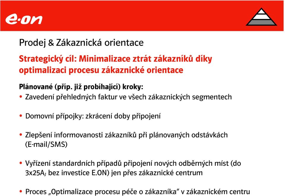 již probíhající) kroky: Zavedení přehledných faktur ve všech zákaznických segmentech Domovní přípojky: zkrácení doby připojení