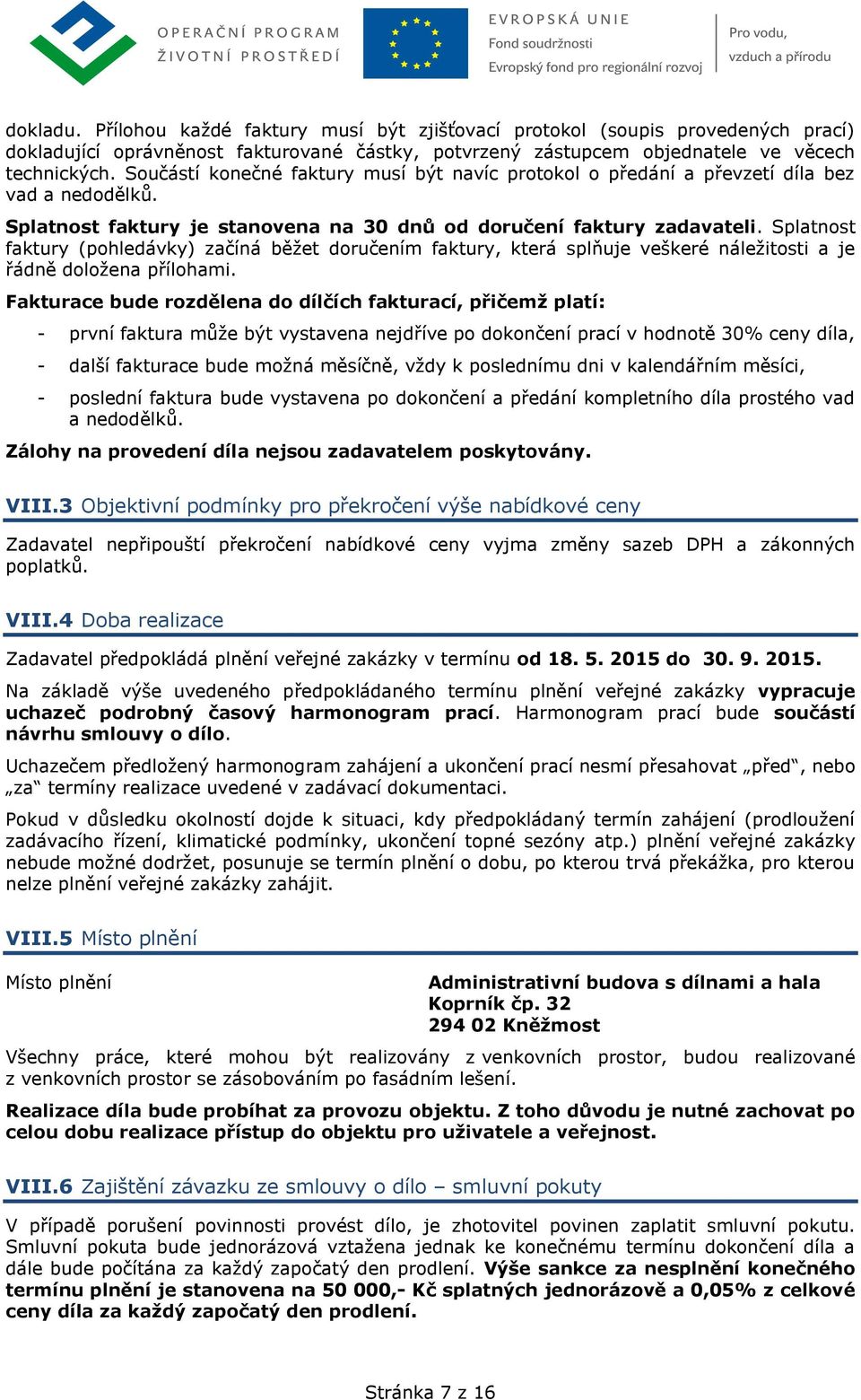 Splatnost faktury (pohledávky) začíná běžet doručením faktury, která splňuje veškeré náležitosti a je řádně doložena přílohami.