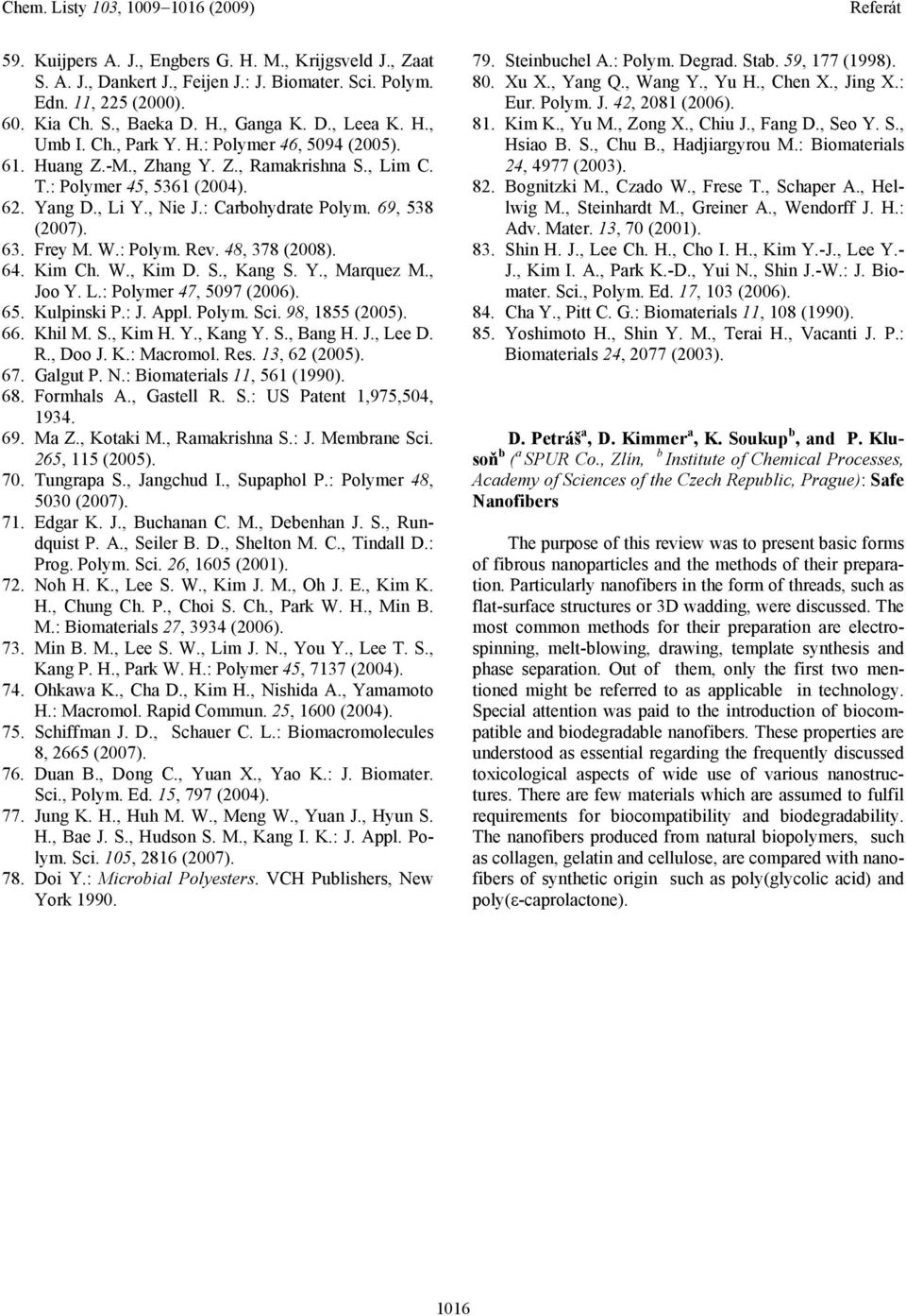 : Polym. Rev. 48, 378 (2008). 64. Kim Ch. W., Kim D. S., Kang S. Y., Marquez M., Joo Y. L.: Polymer 47, 5097 (2006). 65. Kulpinski P.: J. Appl. Polym. Sci. 98, 1855 (2005). 66. Khil M. S., Kim H. Y., Kang Y.