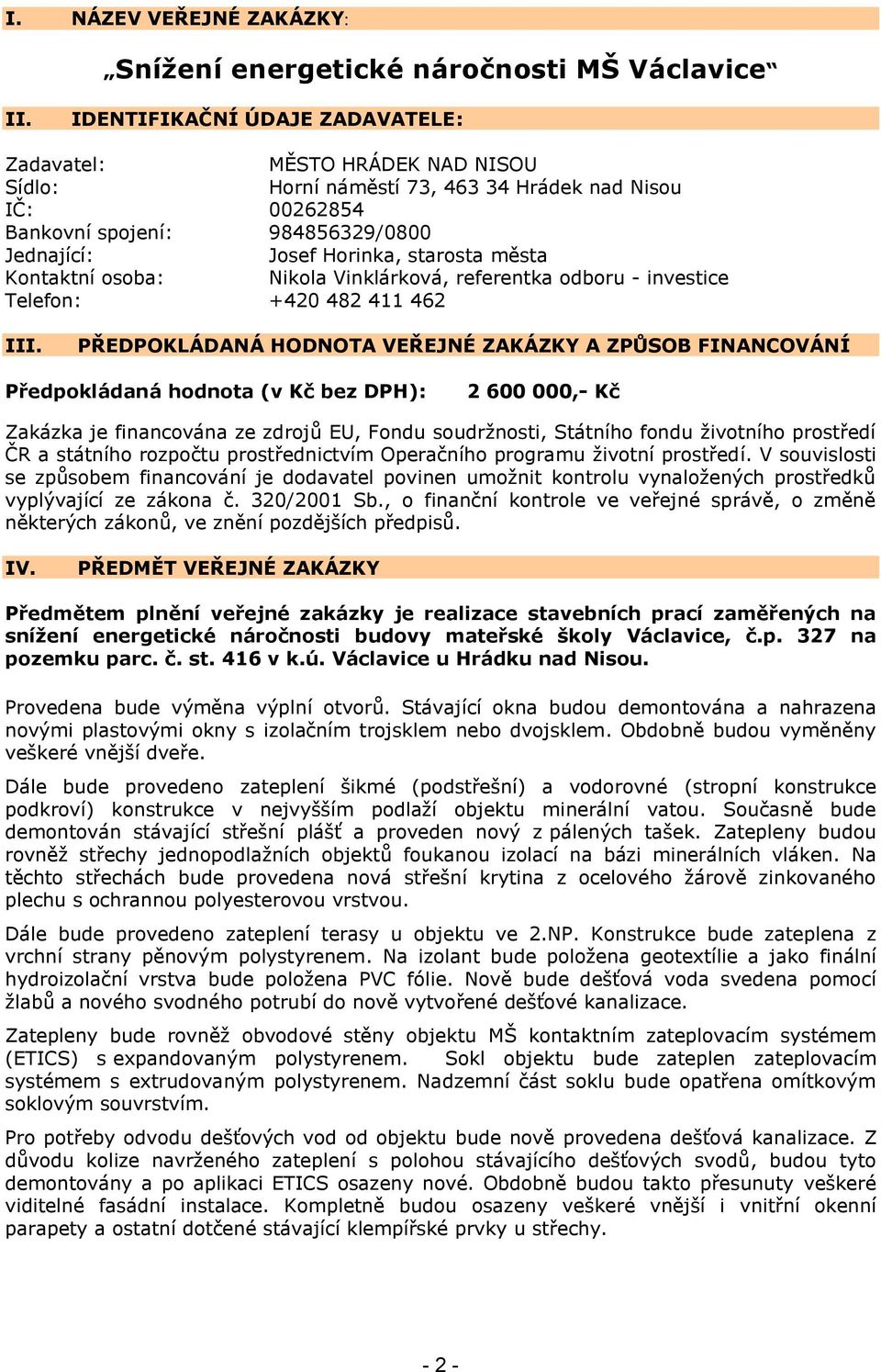 města Kontaktní osoba: Nikola Vinklárková, referentka odboru - investice Telefon: +420 482 411 462 III.