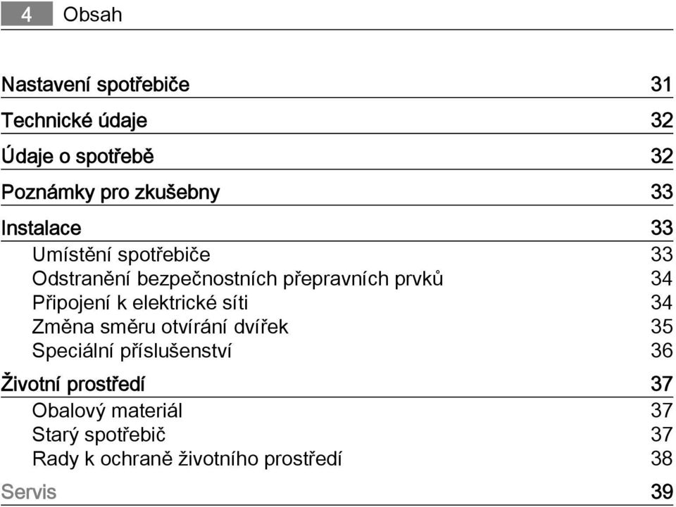 Připojení k elektrické síti 34 Změna směru otvírání dvířek 35 Speciální příslušenství 36