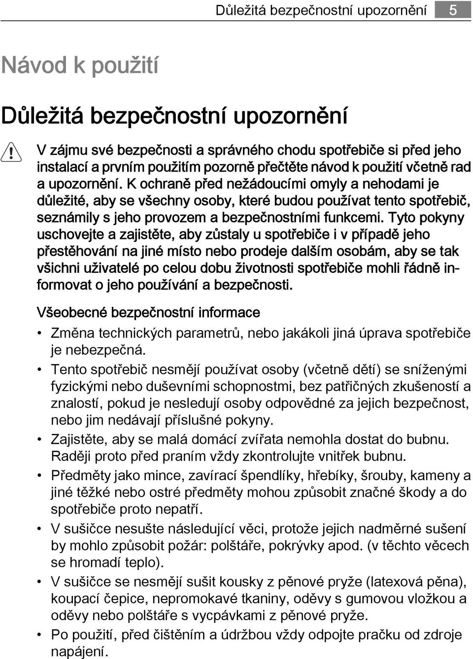 K ochraně před nežádoucími omyly a nehodami je důležité, aby se všechny osoby, které budou používat tento spotřebič, seznámily s jeho provozem a bezpečnostními funkcemi.