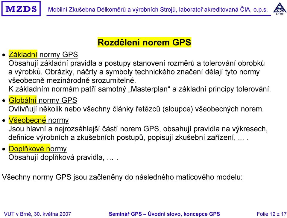 Globální normy GPS Ovlivňují několik nebo všechny články řetězců (sloupce) všeobecných norem.